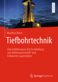 Tiefbohrtechnik: Eine Einführung in die Erschließung von Kohlenwasserstoff- und Erdwärme-Lagerstätten
