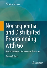 Nonsequential and Distributed Programming with Go: Synchronization of Concurrent Processes Nonsequential and Distributed Programming with Go: Synchronization of Concurrent Processes