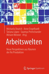 Arbeitswelten: Neue Perspektiven aus Räumen der Re/Produktion
