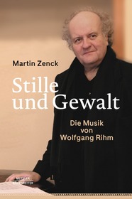 Stille und Gewalt: Die Musik von Wolfgang Rihm