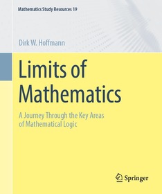 Limits of Mathematics: A Journey Through the Key Areas of Mathematical Logic Limits of Mathematics: A Journey Through the Key Areas of Mathematical Logic