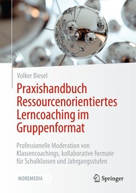 Praxishandbuch Ressourcenorientiertes Lerncoaching im Gruppenformat: Professionelle Moderation von Klassencoachings, kollaborative Formate für Schulklassen und Jahrgangsstufen