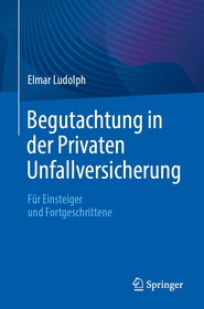 Begutachtung in der Privaten Unfallversicherung: Für Einsteiger und Fortgeschrittene