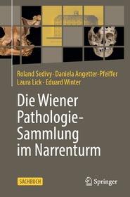 Pathologisch-anatomische Sammlung des Naturhistorischen Museums Wien im Narrenturm: .