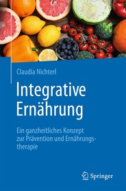 Integrative Ernährung: Ein ganzheitliches Konzept zur Prävention und Ernährungstherapie