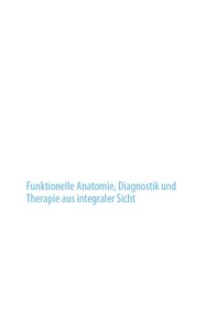 Der weibliche Beckenboden: Funktionelle Anatomie, Diagnostik und Therapie aus integraler Sicht