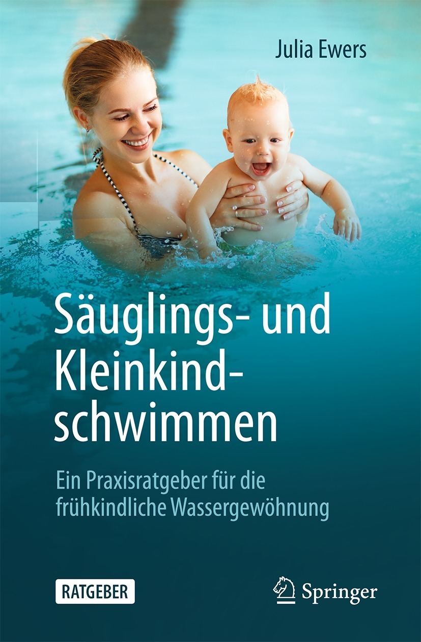 Säuglings- und Kleinkindschwimmen: Ein Praxisratgeber für die frühkindliche Wassergewöhnung