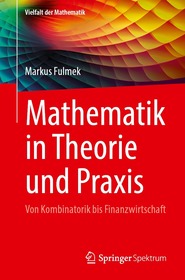 Mathematik in Theorie und Praxis: Von Kombinatorik bis Finanzwirtschaft