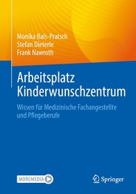 Arbeitsplatz Kinderwunschzentrum: Wissen für Medizinische Fachangestellte und Pflegeberufe Arbeitsplatz Kinderwunschzentrum: Wissen für Medizinische Fachangestellte und Pflegeberufe