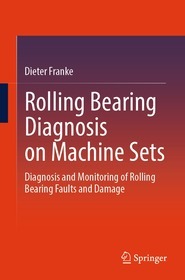 Rolling Bearing Diagnosis on Machine Sets: Diagnosis and Monitoring of Rolling Bearing Faults and Damage
