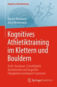Kognitives Athletiktraining im Klettern und Bouldern: Kraft, Ausdauer, Schnelligkeit, Koordination und kognitive Fähigkeiten kombiniert trainieren