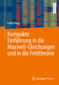 Kompakte Einführung in die Maxwell-Gleichungen und in die Feldtheorie