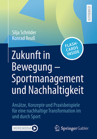 Zukunft in Bewegung – Sportmanagement und Nachhaltigkeit: Ansätze, Konzepte und Praxisbeispiele für eine nachhaltige Transformation im und durch Sport