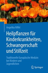 Heilpflanzen fÃ1⁄4r Kinderkrankheiten, Schwangerschaft und Stillzeit: Traditionelle EuropÃ¤ische Medizin bei Kindern und Jugendlichen