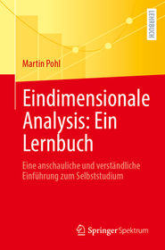 Eindimensionale Analysis: Ein Lernbuch: Eine anschauliche und verständliche Einführung zum Selbststudium