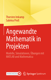 Angewandte Mathematik in Projekten: Modelle, Simulationen, Ãœbungen mit MATLAB und Mathematica
