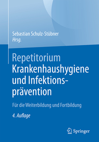 Repetitorium Krankenhaushygiene und Infektionsprävention: Für die Weiterbildung und Fortbildung