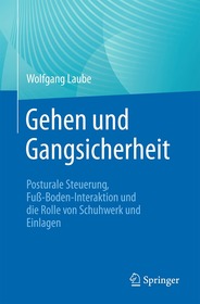 Gehen und Gangsicherheit: Posturale Steuerung, Fuß-Boden-Interaktion und die Rolle von Schuhwerk und Einlagen
