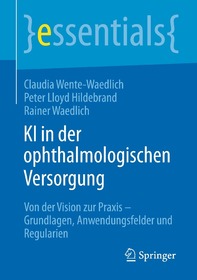 KI in der ophthalmologischen Versorgung: Von der Vision zur Praxis – Grundlagen, Anwendungsfelder und Regularien