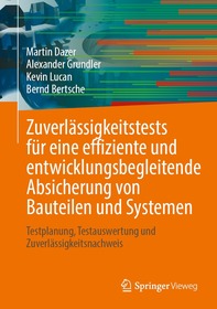 Zuverlässigkeitstests für eine effiziente und entwicklungsbegleitende Absicherung von Bauteilen und Systemen: Testplanung, Testauswertung und Zuverlässigkeitsnachweis