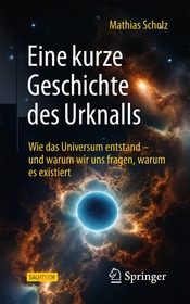 Eine kurze Geschichte des Urknalls: Wie das Universum entstand – und warum wir uns fragen, warum es existiert
