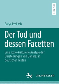 Der Tod und dessen Facetten: Eine sozio-kulturelle Analyse der Darstellungen von Banaras in deutschen Texten