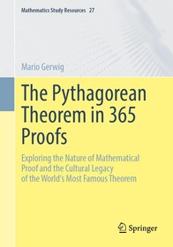 The Pythagorean Theorem in 365 Proofs: Exploring the Nature of Mathematical Proof and the Cultural Legacy of the World's Most Famous Theorem