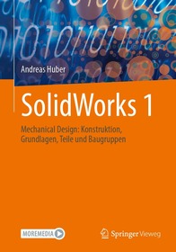 SolidWorks 1: Mechanical Design: Konstruktion, Grundlagen, Teile und Baugruppen