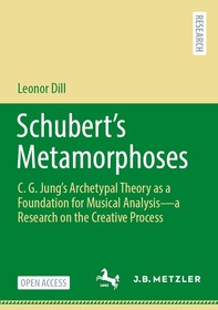 Schubert's Metamorphoses: C. G. Jung’s Archetypal Theory as a Foundation for Musical Analysis – a Research on the Creative Process