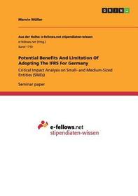 Potential Benefits And Limitation Of Adopting The IFRS For Germany: Critical Impact Analysis on Small- and Medium-Sized Entities (SMEs)