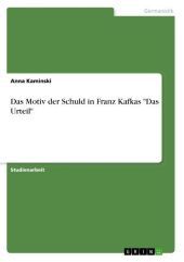 Das Motiv der Schuld in Franz Kafkas Das Motiv der Schuld in Franz Kafkas