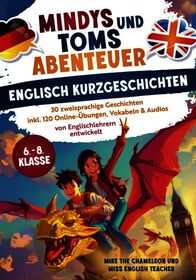 Mindys und Toms Abenteuer - Englische Kurzgeschichten Klasse 6-8: Einfach Englisch lernen: 30 abenteuerliche, zweisprachige Geschichten mit Übungen, Vokabeln & Audios