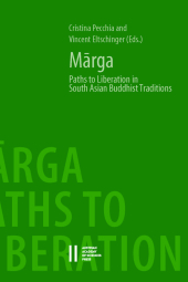 Marga: Paths to Liberation in South Asian Buddhist Traditions. Papers from an International Symposium held at the Austrian Academy of Sciences, Vienna 17 - 18 December, 2015