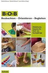 B-O-B Beobachten - Orientieren - Begleiten: Didaktische Impulse für Fünf- bis Sechsjährige