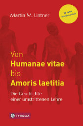 Von Humanae vitae bis Amoris laetitia: Die Geschichte einer umstrittenen Lehre. 50 Jahre Humanae vitae