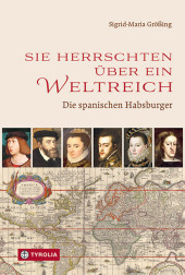 Sie herrschten über ein Weltreich: Die spanischen Habsburger Sie herrschten über ein Weltreich: Die spanischen Habsburger