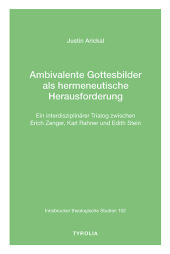 Ambivalente Gottesbilder als hermeneutische Herausforderung: Ein interdisziplinärer Trialog zwischen Erich Zenger, Karl Rahner und Edith Stein (Innsbrucker theologische Studien 102)