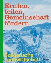 Ernten, teilen, Gemeinschaft fördern: Solidarische Landwirtschaft Ernten, teilen, Gemeinschaft fördern: Solidarische Landwirtschaft