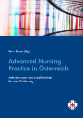 Advanced Nursing Practice in Österreich: Anforderungen und Möglichkeiten für eine Etablierung