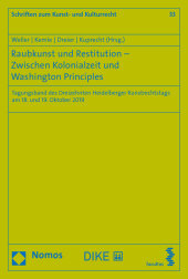 Raubkunst und Restitution - Zwischen Kolonialzeit und Washington Principles: Tagungsband des Dreizehnten Heidelberger Kunstrechtstags am 18. und 19. Oktober 2019