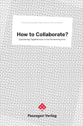 How to Collaborate?: Questioning Togetherness in the Performing Arts