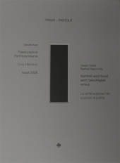 PASSE-PARTOUT: Fünf Innenräume / Cinq Interieurs. Israel 2006. Essay: Wahrheit setzt Kunst setzt Gerechtigkeit voraus