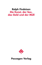 Die Kunst, der Sex, das Geld und der Müll