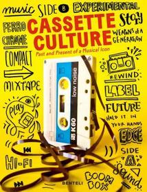 Cassette Culture: The Past and Present of a Musical Icon Cassette Culture: The Past and Present of a Musical Icon