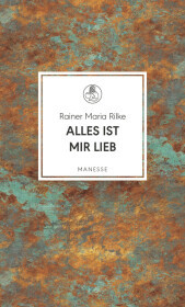 Alles ist mir lieb: 111 Gedichte über Liebe, Wehmut, Lust und Tod
