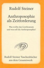 Anthroposophie als Zeitforderung: Was wollte das Goetheanum und was soll die Anthroposophie? 11 Vorträge in versch. Städten 1923/24