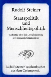 Staatspolitik und Menschheitspolitik: Aufsätze über die Dreigliederung des sozialen Organismus 1919-1921