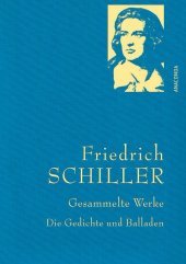 Friedrich Schiller, Gesammelte Werke, Die Gedichte und Balladen: Gebunden in feinem Leinen mit goldener Schmuckprägung Friedrich Schiller, Gesammelte Werke, Die Gedichte und Balladen: Gebunden in feinem Leinen mit goldener Schmuckprägung