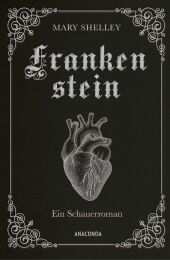 Mary Shelley, Frankenstein. Ein Schauerroman: Das Meisterwerk der englischen Romantik gebunden in Cabra-Leder mit Silberprägung Mary Shelley, Frankenstein. Ein Schauerroman: Das Meisterwerk der englischen Romantik gebunden in Cabra-Leder mit Silberprägung