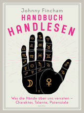 Handbuch Handlesen. Was die Hände über uns verraten. Charakter, Talente, Potenziale: Mehr über Persönlichkeit, Schicksal und Bestimmung erfahren Handbuch Handlesen. Was die Hände über uns verraten. Charakter, Talente, Potenziale: Mehr über Persönlichkeit, Schicksal und Bestimmung erfahren